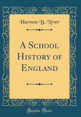 Read Online A School History of England (Classic Reprint) - Harmon Bay Niver | PDF