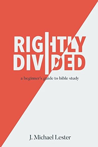 Full Download Rightly Divided: a beginner's guide to bible study - J. Michael Lester | PDF