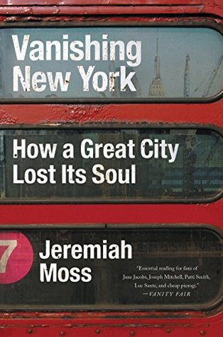 Full Download Vanishing New York: How a Great City Lost Its Soul - Jeremiah Moss | PDF