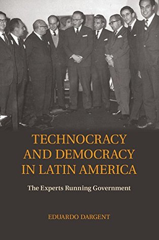 Read Technocracy and Democracy in Latin America: The Experts Running Government - Eduardo Dargent file in ePub