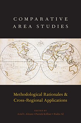 Read Comparative Area Studies: Methodological Rationales and Cross-Regional Applications - Ariel I Ahram | PDF