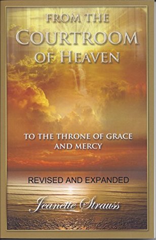 Read From The Courtroom Of Heaven To The Throne Of Grace And Mercy - Revised and Expanded - Jeanette Strauss | PDF