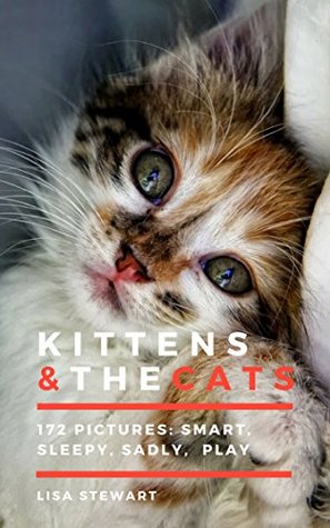 Full Download 172 Kittens & The Cats Images Book: Photo book of Smart, Sleepy and More activities of a Friendly Creature as Cats - Lisa Stewart | PDF