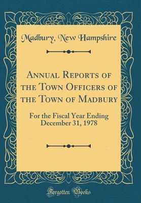 Full Download Annual Reports of the Town Officers of the Town of Madbury: For the Fiscal Year Ending December 31, 1978 (Classic Reprint) - Madbury New Hampshire | PDF