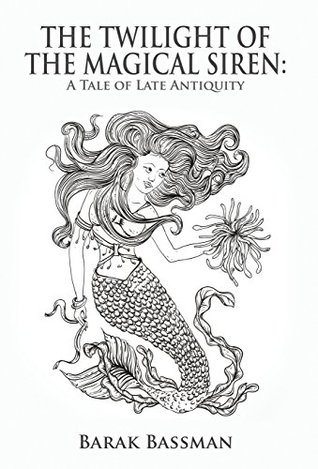 Read Online The Twilight of the Magical Siren: A Tale of Late Antiquity - Barak Bassman file in ePub
