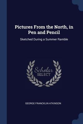 Download Pictures from the North, in Pen and Pencil: Sketched During a Summer Ramble - George Francklin Atkinson file in ePub