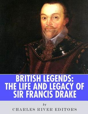 Download British Legends: The Life and Legacy of Sir Francis Drake - Charles River Editors file in ePub