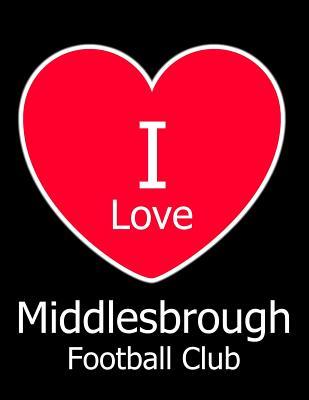 Download I Love Middlesbrough Football Club: Black Notebook/Notepad for Writing 100 Pages Middlesbrough Football Gift for Men, Women, Boys & Girls -  | PDF