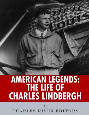Read American Legends: The Life of Charles Lindbergh - Charles River Editors | ePub