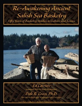 Full Download Re-Awakening Ancient Salish Sea Basketry: Fifty Years of Basketry Studies in Culture and Science (Journal of Northwest Anthropology Memoir Series) (Volume 15) - Ed Carriere file in PDF