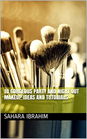 Read Online 18 Gorgeous Party and Night Out Makeup Ideas and Tutorials - Sahara Ibrahim | PDF