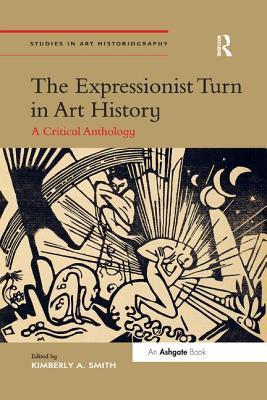 Read Online The Expressionist Turn in Art History: A Critical Anthology - Kimberly A Smith | PDF