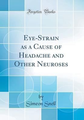 Full Download Eye-Strain as a Cause of Headache and Other Neuroses (Classic Reprint) - Simeon Snell file in PDF