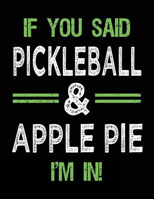 Full Download If You Said Pickleball & Apple Pie I'm in: Sketch Books for Kids - 8.5 X 11 -  | PDF