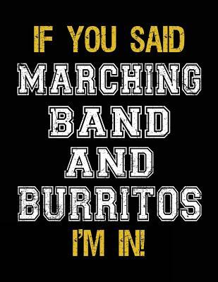 Read Online If You Said Marching Band and Burritos I'm in: Sketch Books for Kids - 8.5 X 11 -  | ePub