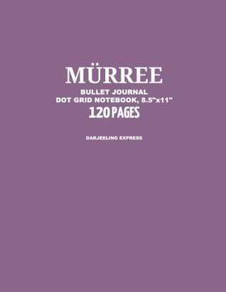 Read Online Murree Bullet Journal, Darjeeling Express, Dot Grid Notebook, 8.5 x 11, 120 Pages: Notebook, Journal, Design Book, Sketch Book, Idea Book, Diary, Travel, Simplicity, Happiness - Grumpy Robot Journals file in PDF