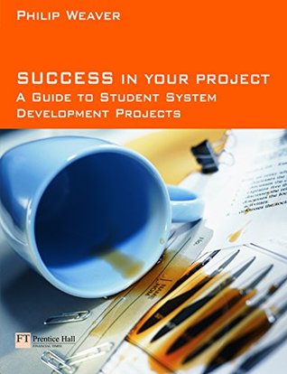 Full Download Success in Your Project: a guide to student system development projects. - Philip Weaver | ePub