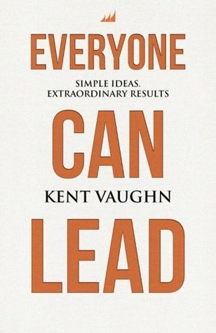 Download Everyone Can Lead: Simple Ideas. Extraordinary Results. - Kent Vaughn file in ePub