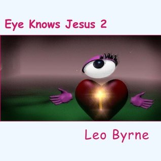 Read Online Eye Knows Jesus 2: Jesus Teaches Doing as Told: Volume 2 - Leo Byrne file in ePub