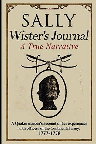 Download Sally Wister's Journal: A True Narrative Being A Quaker Maiden's Account Of Her Experiences With Officers Of The Continental Army, 1777-1778 - Sally Wister | ePub