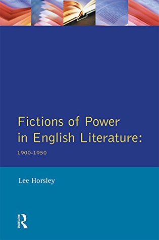 Read Online Fictions of Power in English Literature: 1900-1950 (Longman Studies In Twentieth Century Literature) - Lee Horsley | PDF