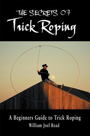 Download The Secrets of Trick Roping: A Beginners Guide to Trick Roping - William Joel Read file in ePub