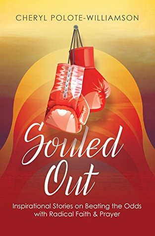 Download Souled Out: Inspirational Stories on Beating the Odds with Radical Faith & Prayer - Cheryl Polote-Williamson | PDF