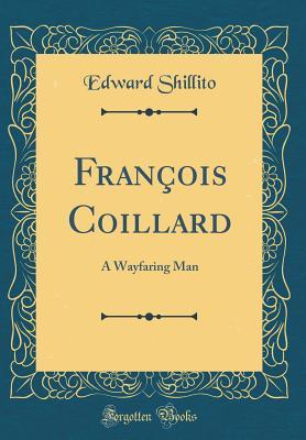 Read Fran�ois Coillard: A Wayfaring Man (Classic Reprint) - Edward Shillito | PDF