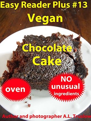 Read Vegan Chocolate Cake (Easy Reader Plus Book 13) - A.L. Truslow file in PDF