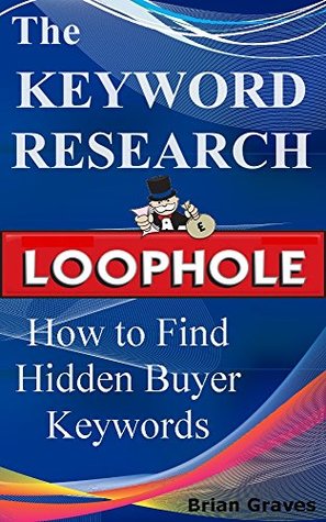 Read Online KEYWORD RESEARCH TIPS: How to Uncover Money Making Keywords That Are Currently Hidden From View - Brian Graves | PDF