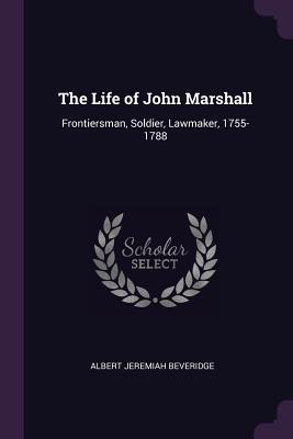 Download The Life of John Marshall: Frontiersman, Soldier, Lawmaker, 1755-1788 - Albert J. Beveridge file in PDF