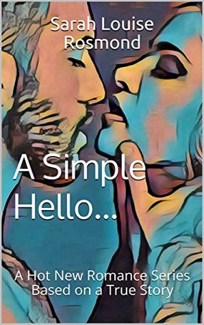 Download A Simple Hello: A Hot New Romance Series Based on a True Story (Ella & Tylor Book 1) - Sarah Louise Rosmond file in PDF