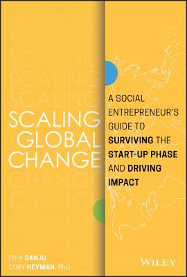 Download Scaling Social Change: How Social Entrepreneurs Can Survive Start-Up and Drive for Global Impact - Erin Ganju file in PDF