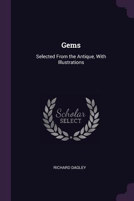 Read Online Gems: Selected from the Antique, with Illustrations - Richard Dagley | PDF