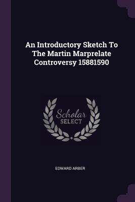 Download An Introductory Sketch to the Martin Marprelate Controversy 15881590 - Edward Arber file in ePub
