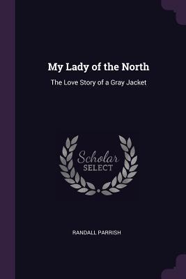 Read My Lady of the North: The Love Story of a Gray Jacket - Randall Parrish file in ePub