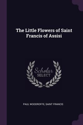 Read Online The Little Flowers of Saint Francis of Assisi - Paul Woodroffe file in ePub