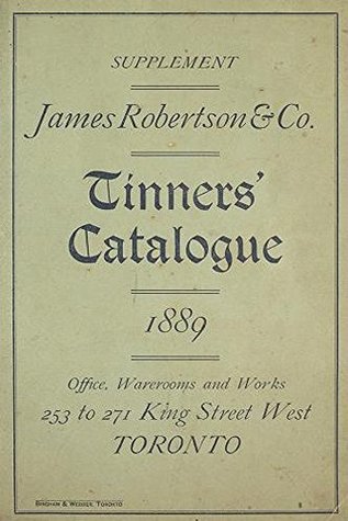 Read Online Tin Ware and Tinners' Supplies (1889): Tinners' Catalogue - James Robertson Company file in PDF