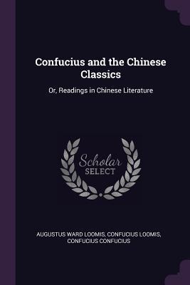 Download Confucius and the Chinese Classics: Or, Readings in Chinese Literature - Augustus Ward Loomis file in ePub