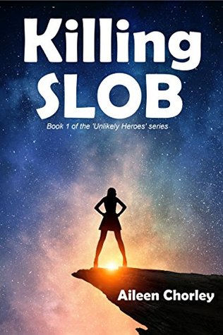 Full Download Killing SLOB: Book 1 of the Unlikely Heroes series - Aileen Chorley file in ePub