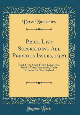 Read Price List Superseding All Previous Issues, 1929: Fruit Trees, Small Fruits, Evergreens, Shrubs, Vines, Perennials, Hardy Varieties for New England (Classic Reprint) - Dow Nurseries file in ePub
