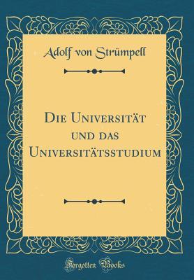 Read Online Die Universit�t Und Das Universit�tsstudium (Classic Reprint) - Adolf Von Strumpell file in ePub