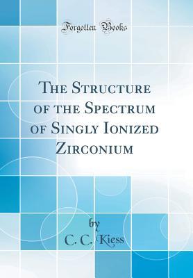 Full Download The Structure of the Spectrum of Singly Ionized Zirconium (Classic Reprint) - C C Kiess | PDF