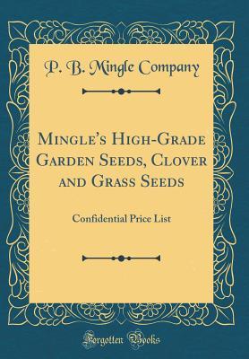 Read Mingle's High-Grade Garden Seeds, Clover and Grass Seeds: Confidential Price List (Classic Reprint) - P B Mingle Company file in PDF