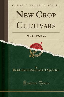 Download New Crop Cultivars: No. 13, 1970-76 (Classic Reprint) - U.S. Department of Agriculture | ePub