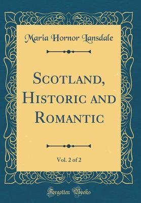 Download Scotland, Historic and Romantic, Vol. 2 of 2 (Classic Reprint) - Maria Hornor Lansdale | ePub