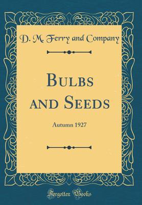 Full Download Bulbs and Seeds: Autumn 1927 (Classic Reprint) - D M Ferry and Company | ePub