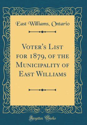 Read Online Voter's List for 1879, of the Municipality of East Williams (Classic Reprint) - East Williams Ontario file in ePub