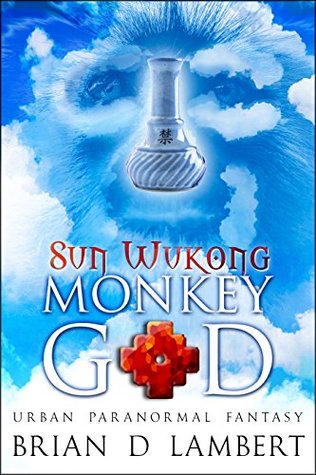 Read Online Sun Wukong - Monkey God (The Plymouth Grey Book 3) - Brian D Lambert file in ePub