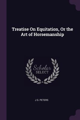 Download Treatise on Equitation, or the Art of Horsemanship - J G Peters file in PDF